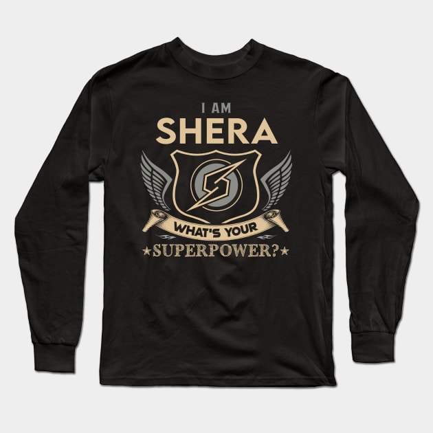 Shera Name T Shirt - I Am Shera What Is Your Superpower Name Gift Item Tee Long Sleeve T-Shirt by Cosimiaart